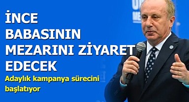 İnce babasının mezarını ziyaret edip kampanyayı başlatıyor
