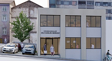 KARAAĞAÇ’A MODERN AİLE SAĞLIĞI MERKEZİ