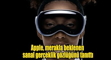Apple, merakla beklenen sanal gerçeklik gözlüğünü tanıttı