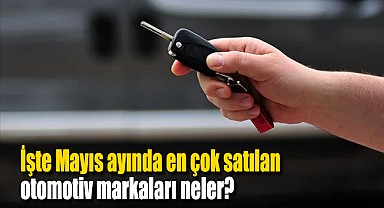 Mayısta en çok satılan otomotiv markaları