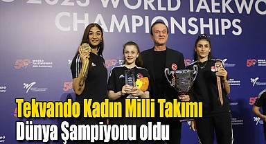 Tekvando Kadın Milli Takımı dünya şampiyonu