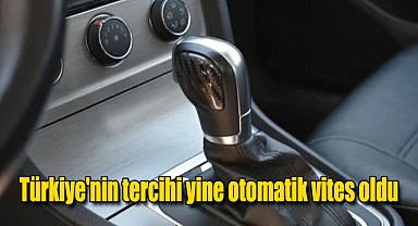 Türkiye’nin tercihi otomatik vites oldu