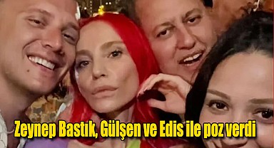 Zeynep Bastık, Gülşen ve Edis ile poz verdi